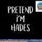 Pretend I m Hades Costume Greek God Funny Halloween Party png, sublimation copy.jpg