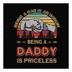 being a dad is an honor being a daddy is priceless svg, fathers day svg, dad svg, daddy svg, father svg, dad quote svg,