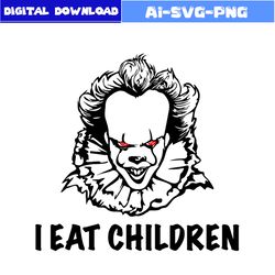 Pennywise Svg, I Eat Children Svg, Horror Movies Svg, Horror Character Svg, Halloween Svg, Png Dxf Digital File