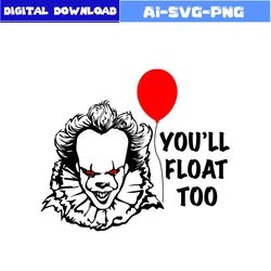 Pennywise Svg, You'll Float Too Svg, Horror Movies Svg, Horror Character Svg, Halloween Svg, Png Dxf Digital File