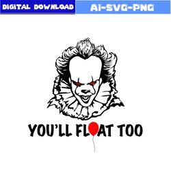 you'll float too svg, pennywise svg, horror movies svg, horror character svg, halloween svg, png dxf digital file