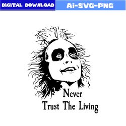never trust the svg, beetlejuice face svg, horror movies svg, horror character svg, halloween svg, png dxf digital file