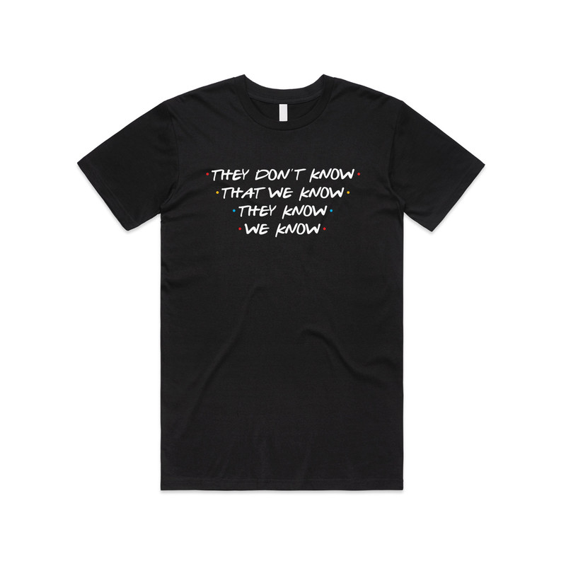 Friends They Don't Know That We Know T-Shirt Tee Top Funny Slogan 90's Phoebe Joey - 1.jpg