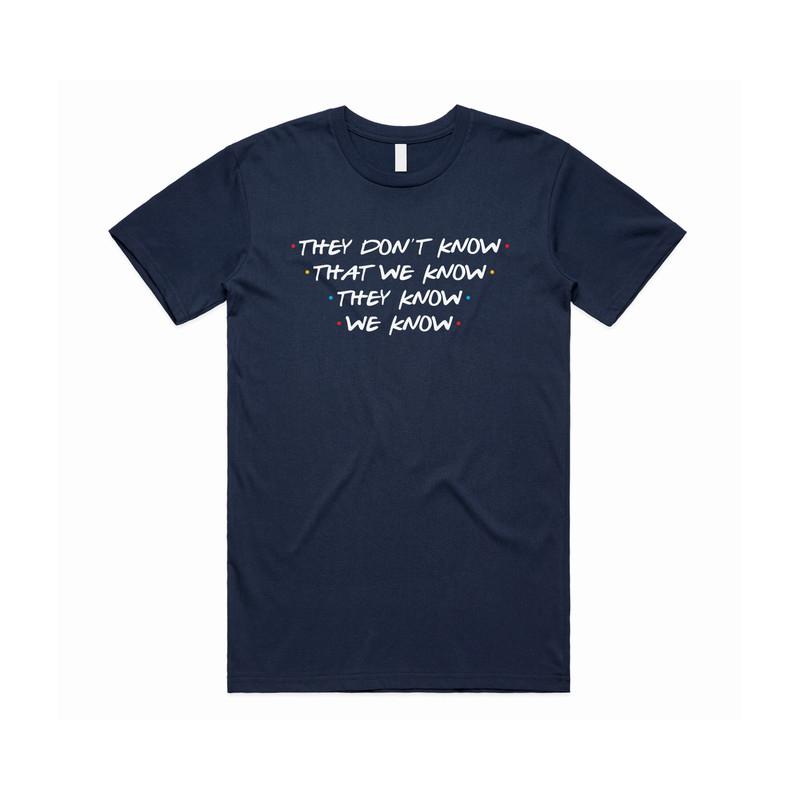 Friends They Don't Know That We Know T-Shirt Tee Top Funny Slogan 90's Phoebe Joey - 3.jpg