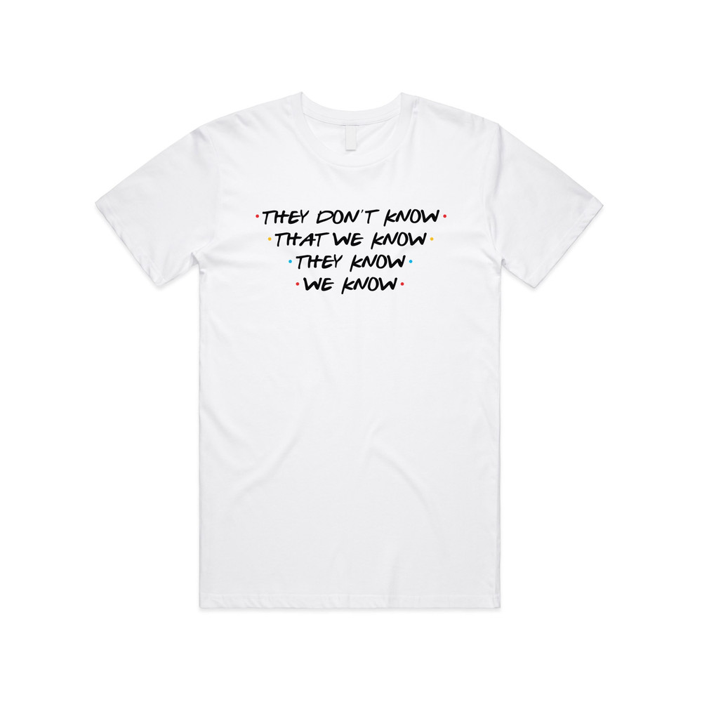 Friends They Don't Know That We Know T-Shirt Tee Top Funny Slogan 90's Phoebe Joey - 5.jpg