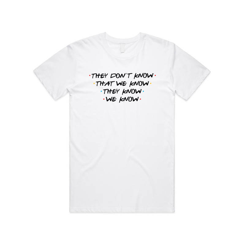 Friends They Don't Know That We Know T-Shirt Tee Top Funny Slogan 90's Phoebe Joey - 5.jpg