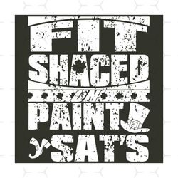 fit shaced paint sat's st patricks day svg, trending svg, patrick svg, st patricks day, drunk svg, beer drunk svg, drink