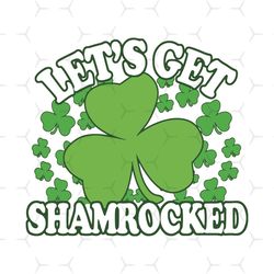let's get shamrocked svg, trending svg, patrick svg, shamrock svg, get shamrocked svg, shamrocked svg, st patrick svg, s
