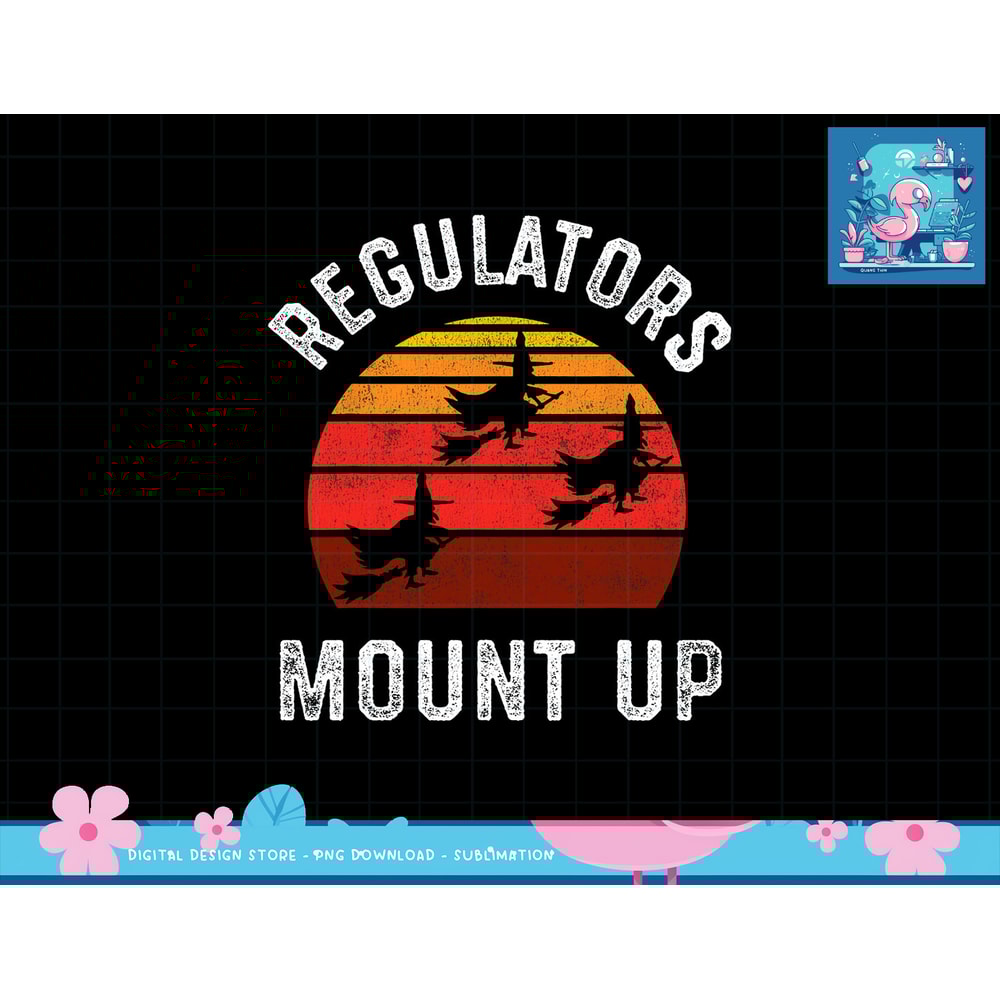 Regulators Mount Up, Funny Halloween Witch png, sublimation copy.jpg