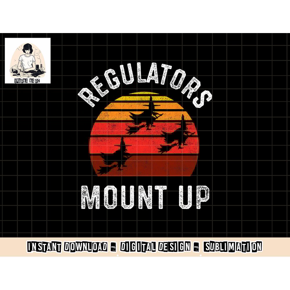 Regulators Mount Up, Funny Halloween Witch png, sublimation copy.jpg