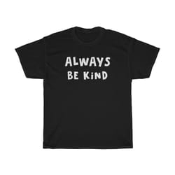always be kind t-shirt - kindness shirt - unisex