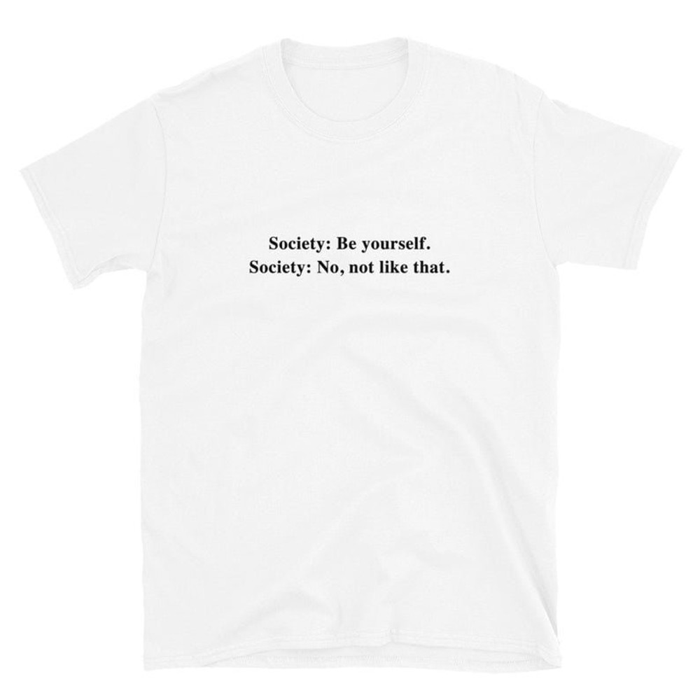 Be Yourself Society t shirt Oversized T-shirt Aesthetic Shirt Art Hoe, Funny shirt ,90s Shirt Tumblr Sustainable Clothing- UNISEX - 2.jpg