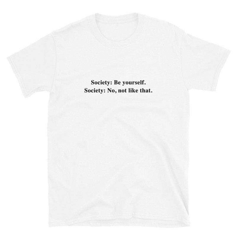 Be Yourself Society t shirt Oversized T-shirt Aesthetic Shirt Art Hoe, Funny shirt ,90s Shirt Tumblr Sustainable Clothing- UNISEX - 2.jpg