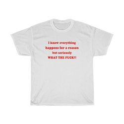 everything happens for a reason but wtf , oversized t-shirt , aesthetic shirt , festival outfit , funny 90s shirt , tumb