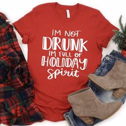 im not drunk im full of holiday spirit shirt , christmas tshirt, matching family christmas shirt, funny christmas gift,