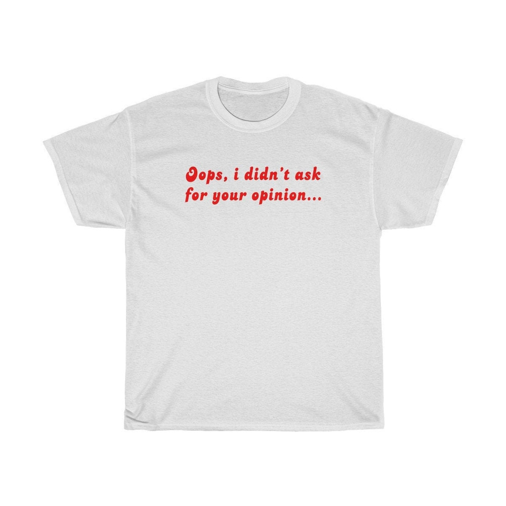 Oops I didn't ask for your opinion Oversized T-shirt Aesthetic Shirt Festival Outfit Funny 90s Shirt Tumblr Clothing - UNISEX - 1.jpg