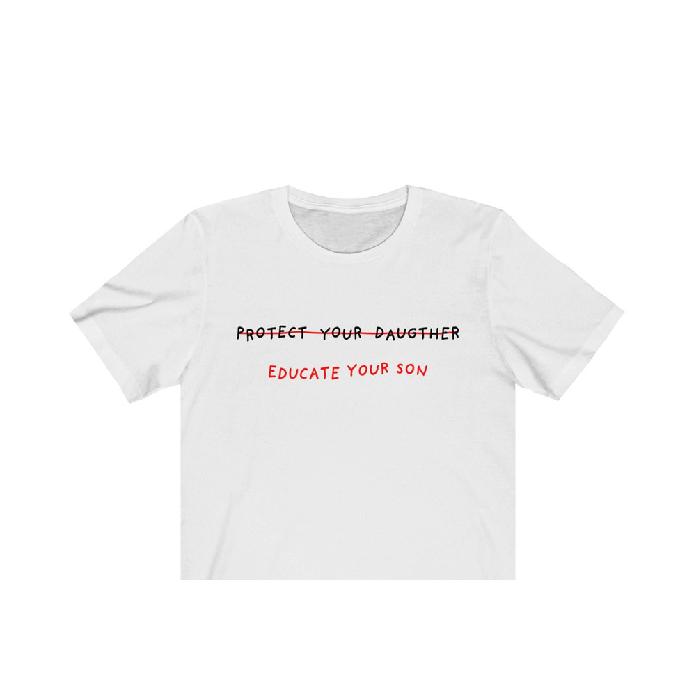 Protect Your Daughter, Educate your son T shirt - UNISEX - 1.jpg