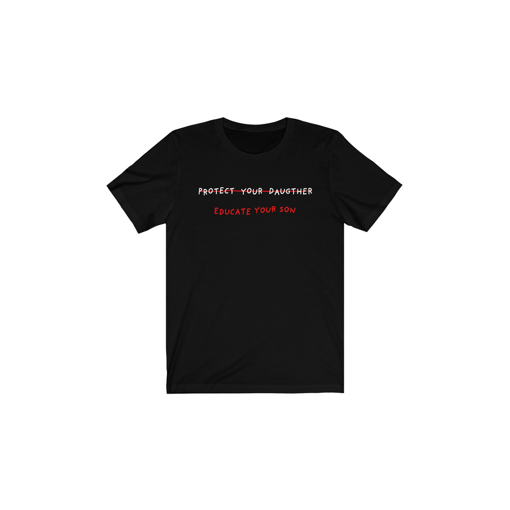 Protect Your Daughter, Educate your son T shirt - UNISEX - 3.jpg