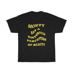 society has a distorted perception of beauty , oversized t-shirt , aesthetic shirt , art hoe,90s shirt , tumblr sustaina