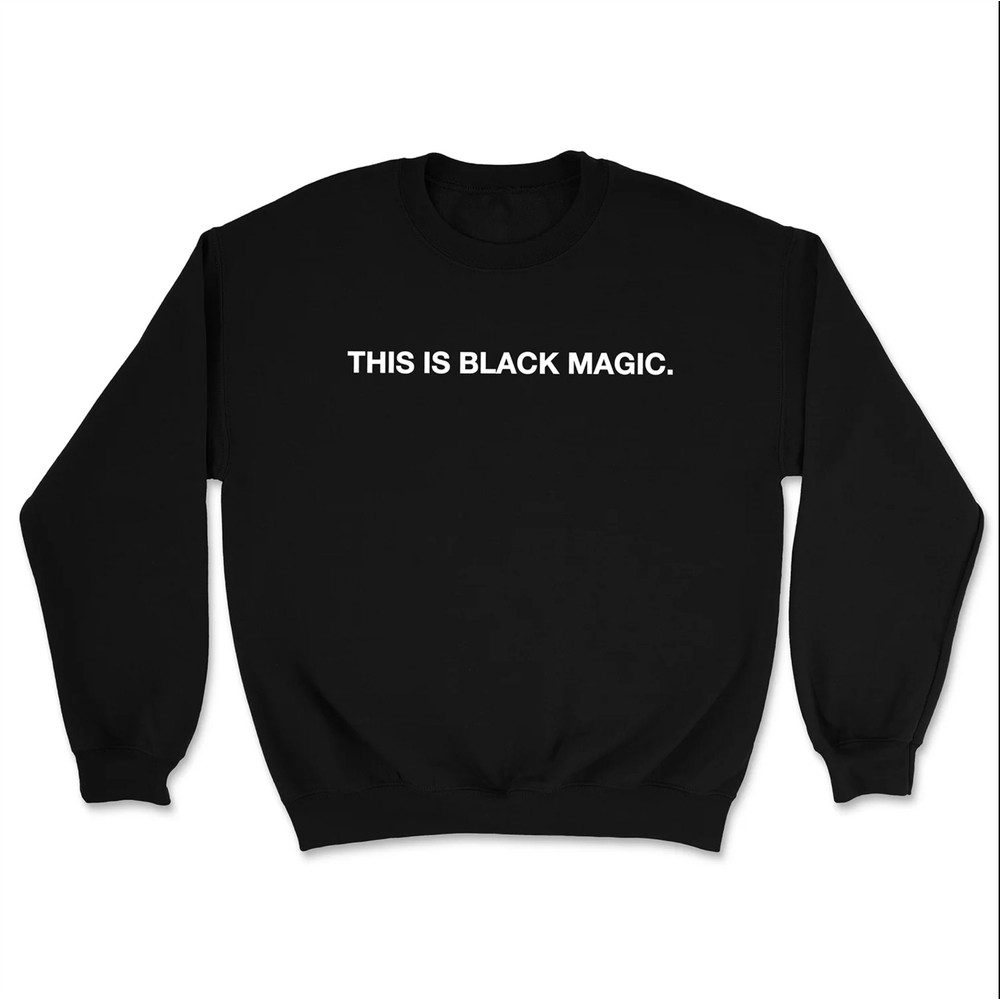 This is Black Magic Sweatshirt - Jay Z Black History Month Shirt Lebron James BLM Shirt Black Excellence Built by black - UNISEX - 2.jpg