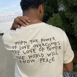 when the power of love overcomes the love of power the world will know peace shirt , aesthetic t shirt , tumblr sustaina