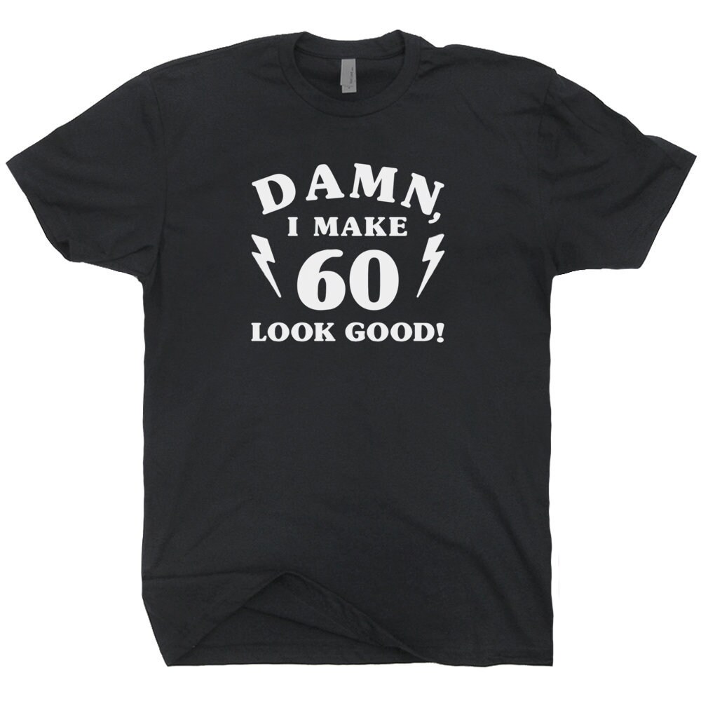 60th Birthday Shirt 1960 T Shirt Damn I Make 60 Look Good Vintage 1960 Tee Gift For 60th Mens Womens It Took Me 60 Years To Look This Good - 2.jpg