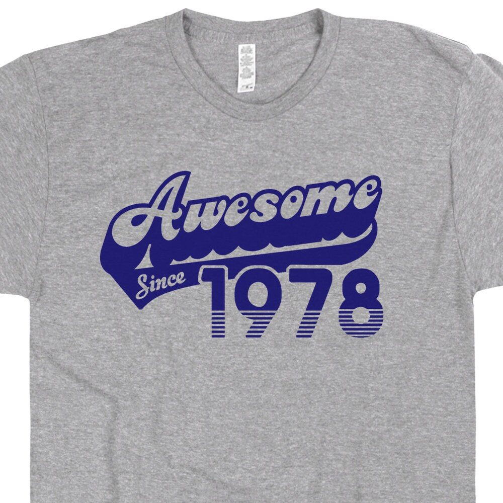 Awesome Since 1978 T Shirt Funny 45th Birthday Tee Shirt Saying 45th Birthday Shirt 1978 Birthday Shirt 45th Birthday Gift For Mens Womens T - 1.jpg