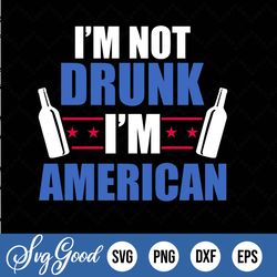 i'm not drunk i'm american svg/png fourth of july svg independence day svg america vibes svg patriotic 4th of july svg