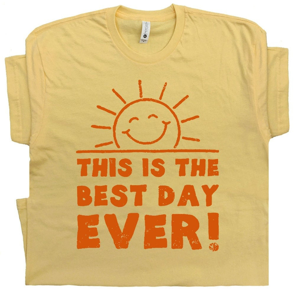 Best Day Ever T Shirt Cool Vintage Graphic Funny Birthday Shirts Cute TShirt For Ladies Women Men Kids Tee With Funny Saying This Is The - 1.jpg