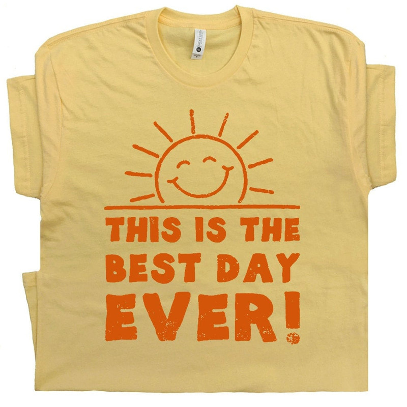 Best Day Ever T Shirt Cool Vintage Graphic Funny Birthday Shirts Cute TShirt For Ladies Women Men Kids Tee With Funny Saying This Is The - 1.jpg