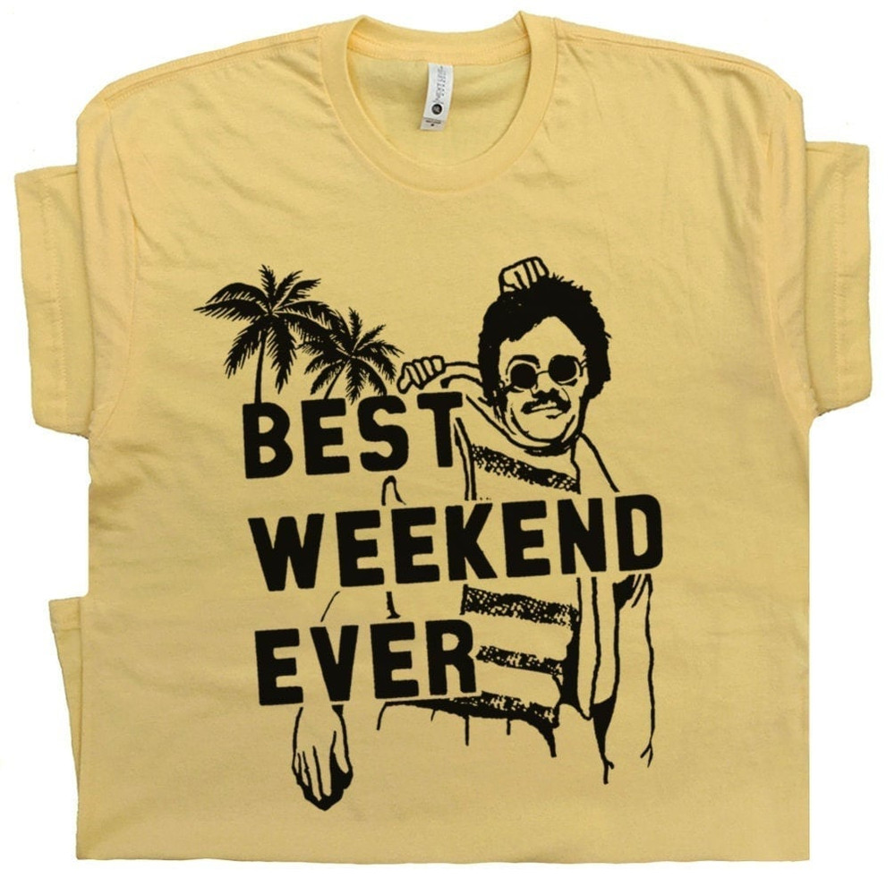 Best Weekend Ever T Shirt Cool Movie Quote Shirts Vintage Retro Funny 80s Graphic Tee Hilarious Beer Drinking Witty Alcohol Party At Bernies - 1.jpg