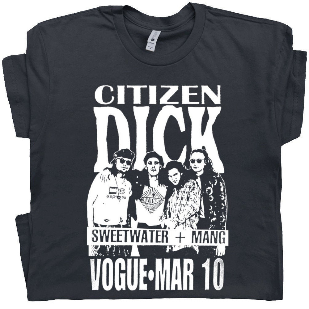 Citizen Dick T Shirt Fictional Band T Shirt 90s Rock Shirts Cool Movie Shirts Grunge Band Punk Band T Shirt Mens Womens Ladies Graphic Tees - 1.jpg