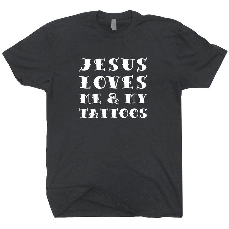 Cool Christian T Shirt Christian Tattoo Graphic Shirt Jesus Shirts Jesus Loves Me and My Tattoos Cool Christian Saying Tee Born Again Christ - 2.jpg