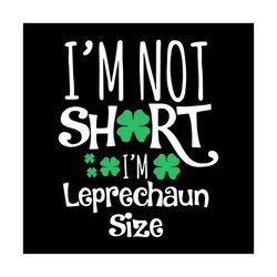 im not short im leprechaun size svg, st. patricks day svg, leprechaun svg, size svg, patricks day svg, shamrocks svg, lu
