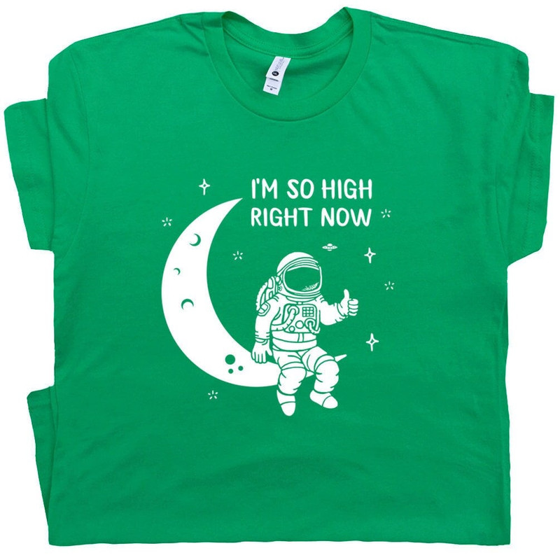 Funny T Shirt Astronaut Moon Tee I'm So High Right Now T Shirt Cool Stoner Marijuana Weed Pot Leaf Tee Cannabis 420 Shirt Vintage Graphic - 1.jpg