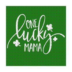 one lucky mama svg svg, st. patricks day svg, mama svg, lucky mama svg, patricks day svg, shamrocks svg, lucky leaf svg,