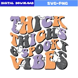 Thick Thighs Spooky Vibes Svg, Spooky Vibes Svg, Ghost Svg, Retro Halloween Svg, Halloween Svg, Png Digital File