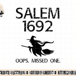 salem witch trials funny oops missed one halloween gift png, sublimation copy