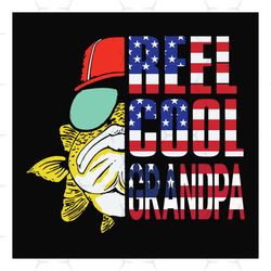fishing reel cool grandpa,fathers day svg,fathers day gift,happy fathers day,fisherman svg,fisherman independence, indep