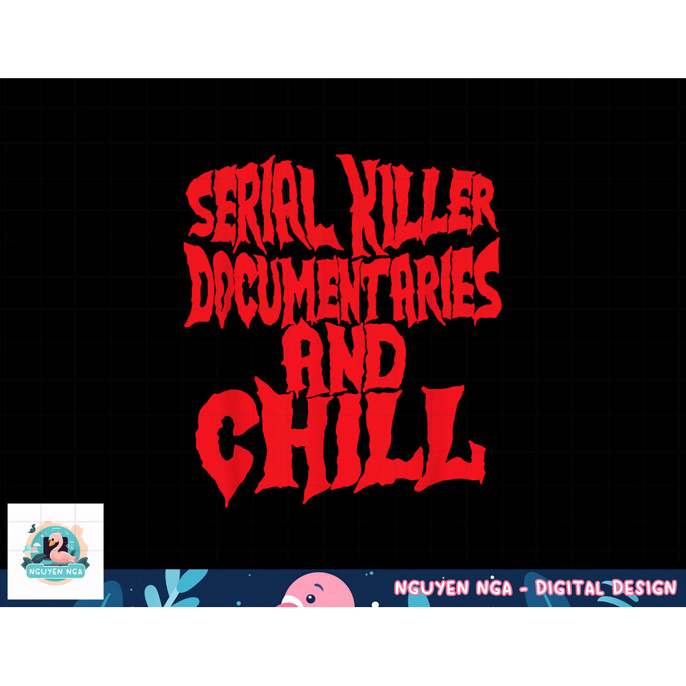 Serial Killer Documentaries And Chill Halloween png, sublimation copy.jpg