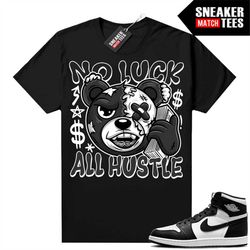 Panda 1s Shirts to match Sneaker Match Tees Black 'No Luck All Hustle Bear'