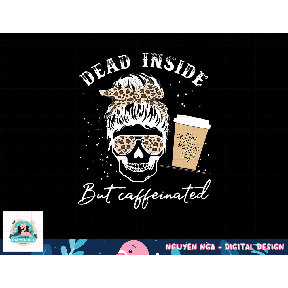 Skull Dead Inside But Caffeinated Skeleton Messy Bun Leopard png, sublimation copy.jpg
