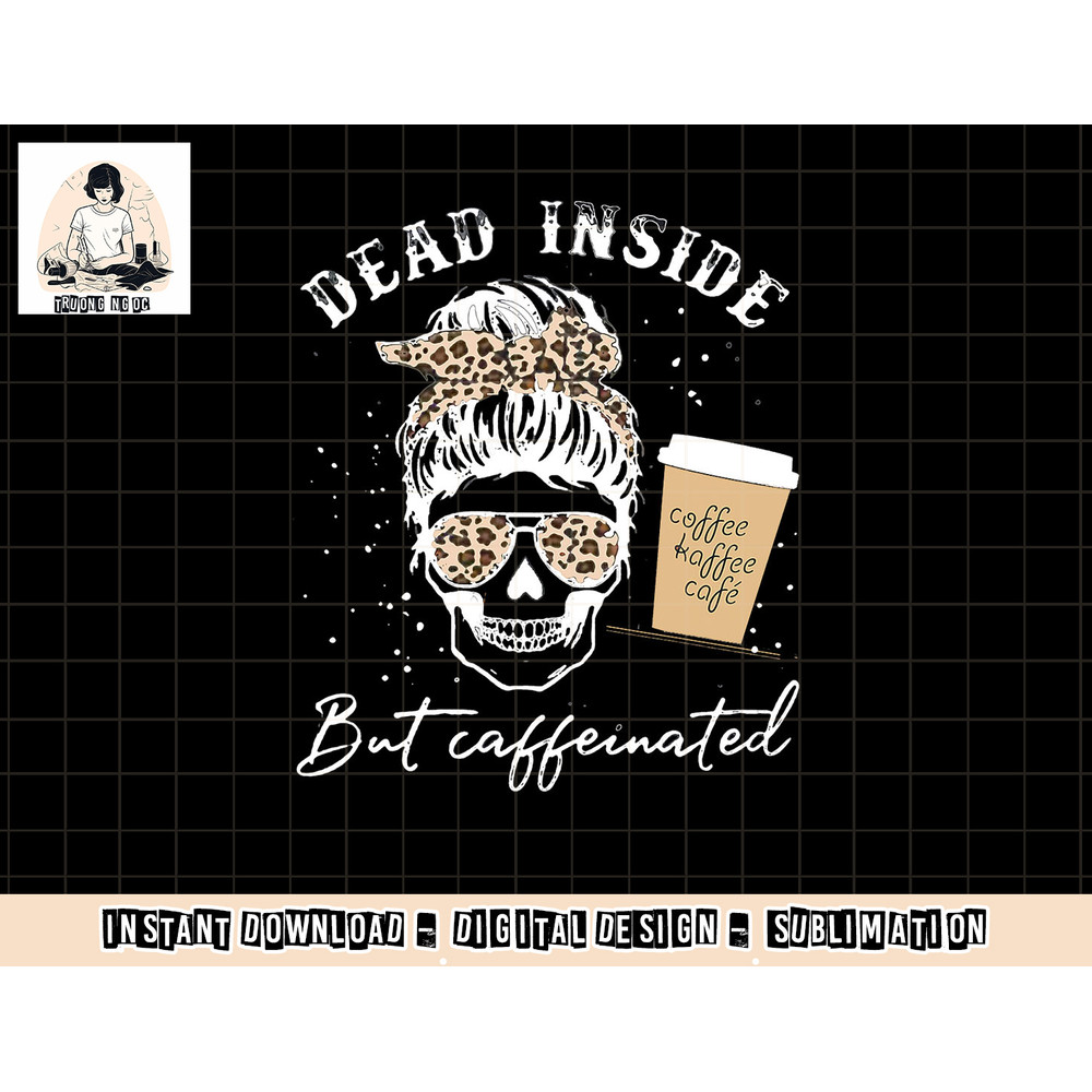 Skull Dead Inside But Caffeinated Skeleton Messy Bun Leopard png, sublimation copy.jpg