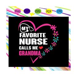 my favorite nurse calls me grandma, nurse svg, nurse, nurse gift, nurse life, nurse clipart, best nurse ever, nurse shir