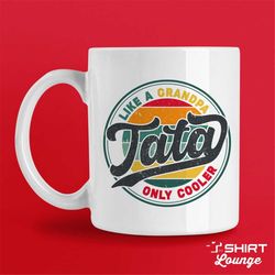 tata mug, coffee cup, like a grandpa only cooler tata gift, fathers day present, gift from grandson, granddaughter, best