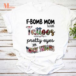 F Bomb Mom With Tattoos Pretty Eyes And Thick Thighs Vintage T-Shirt, Proud Mom Of A Graduate Shirt, Graduate Shirt, Sen