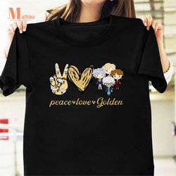 Peace Love The Golden Girls Vintage T-Shirt, The Golden Girls Shirt, Peace Shirt, Love Shirt, Peace Gift Shirt