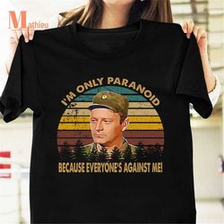 i am only paranoid because everyone's against me vintage t-shirt, mash tv series shirt, larry linville shirt, frank burn