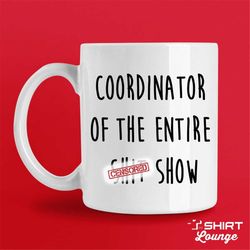 sarcastic mug, funny sarcasm coffee cup,  boss mug, boss day gift, coordinator of the entire shit show, manager mug, mom