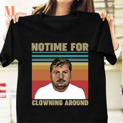 No Time For Clowning Around John Gacy Clown Vintage T-Shirt, John Gacy Shirt, Serial Killer Shirt, Killer Clown Shirt